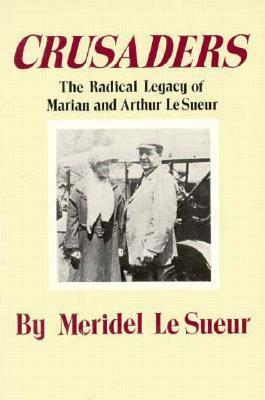 Crusaders: The Radical Legacy of Marian and Arthur Le Sueur by Meridel Le Sueur