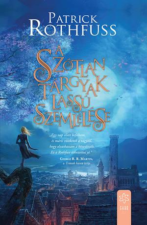 A szótlan tárgyak lassú szemlélése by Patrick Rothfuss