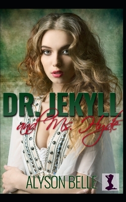 Dr. Jekyll and Ms. Hyde: A Sweet Victorian Gender Swap Romance by Alyson Belle