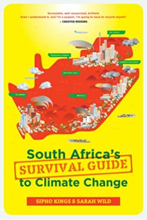 South Africa's Survival Guide to Climate Change by Sipho Kings, Sarah Wild