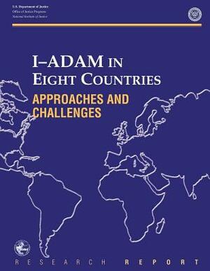 I-ADAM IN EIGHT COUNTRIES Approaches and Challenges by National Institute of Justice
