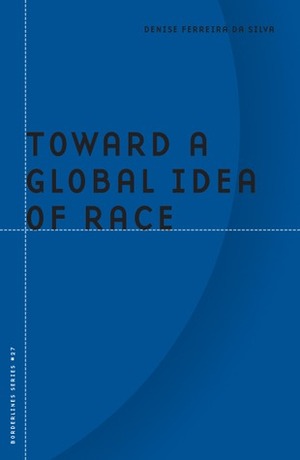Toward a Global Idea of Race by Denise Ferreira da Silva