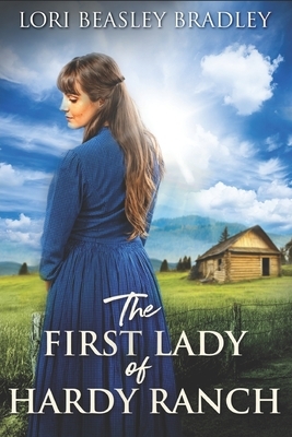 The First Lady Of Hardy Ranch: Large Print Edition by Lori Beasley Bradley