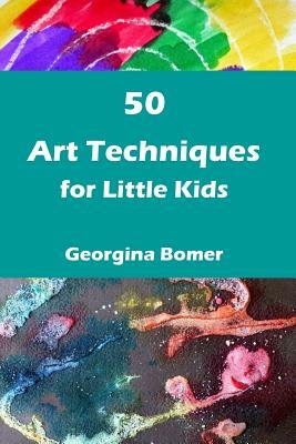 50 Art Techniques for Little Kids by Georgina Bomer