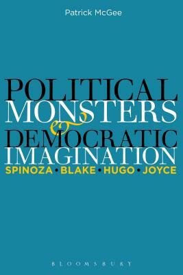 Political Monsters and Democratic Imagination: Spinoza, Blake, Hugo, Joyce by Patrick McGee