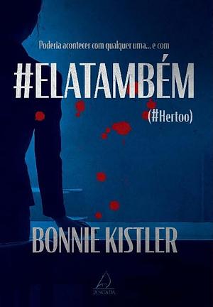 #ElaTambém: Poderia acontecer com qualquer uma… e com by Bonnie Kistler