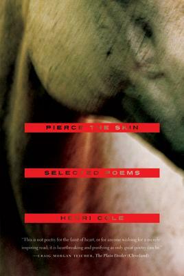 Pierce the Skin: Selected Poems, 1982-2007 by Henri Cole