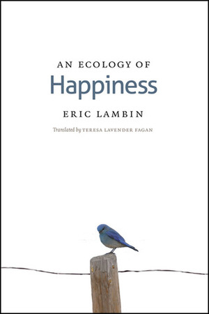 An Ecology of Happiness by Teresa Lavender Fagan, Eric Lambin