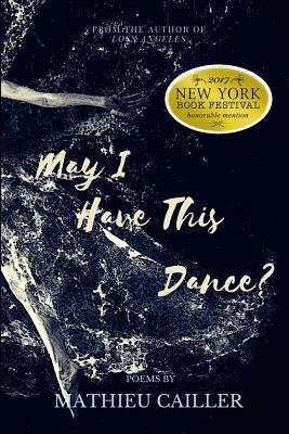 May I Have This Dance?: Poetry by Mathieu Cailler