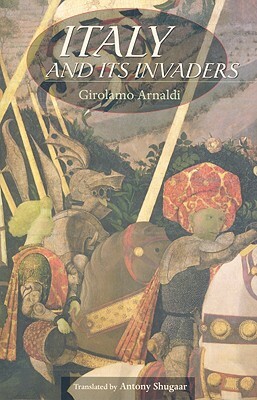 Italy and Its Invaders by Girolamo Arnaldi