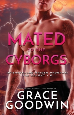 Mated To The Cyborgs: Large Print by Grace Goodwin