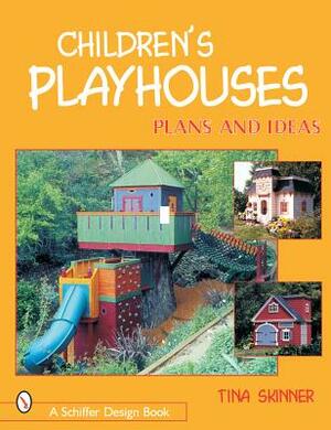 Children's Playhouses: Plans and Ideas by Tina Skinner