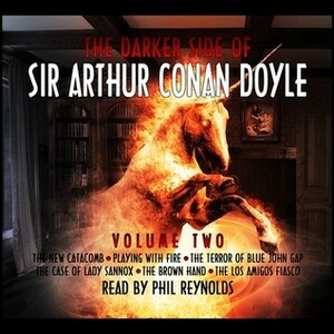 The Darker Side of Sir Arthur Conan Doyle, Volume 2 by Phil Reynolds, Arthur Conan Doyle