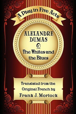 The Whites and the Blues: A Play in Five Acts by Alexandre Dumas