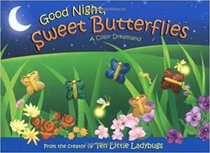 Good Night, Sweet Butterflies by Dawn Bentley, Melanie Gerth