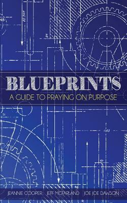 Blueprints: A Guide To Praying On Purpose by Jeannie Cooper, Jeff McFarland, Joe Joe Dawson