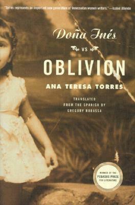 Doña Inés vs. Oblivion: A Novel by Ana Teresa Torres, Gregory Rabassa