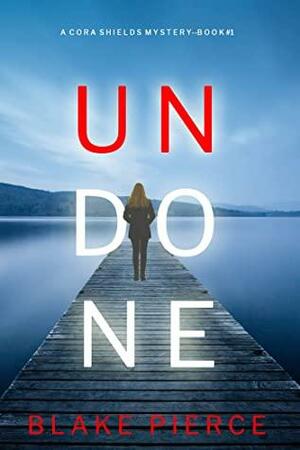 Undone by Blake Pierce