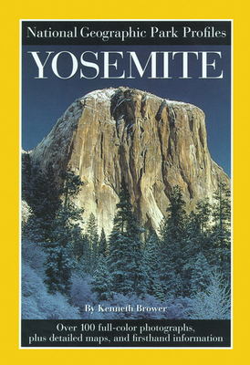 National Geographic Park Profiles: Yosemite: Over 100 Full-Color Photographs, Plus Detailed Maps, and Firsthand Information by National Geographic