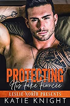 Protecting His Fake Fiancée by Katie Knight, Leslie North