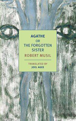 Agathe: Or, the Forgotten Sister by Robert Musil