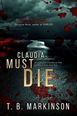 Claudia Must Die by T.B. Markinson