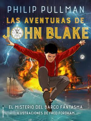 Las Aventuras de John Blake: El Misterio del Barco Fantasma = The Adventures of John Blake: Mystery of the Ghost Ship by Philip Pullman