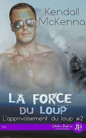 La force du loup by Kendall McKenna