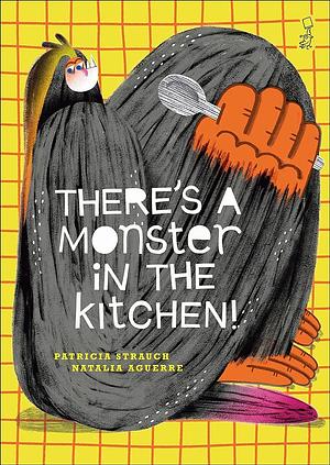 There's a Monster in the Kitchen! by Kit Maude, Patricia Strauch
