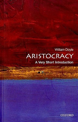 Aristocracy: A Very Short Introduction by William Doyle