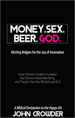 Money. Sex. Beer. God. by John Crowder