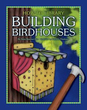 Building Birdhouses by Dana Meachen Rau