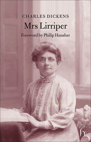 Mrs Lirriper by Charles Dickens, Rosa Mulholland, Hesba Stretton, Amelia B. Edwards, Edmund Hodgson Yates, Philip Hensher, Andrew Halliday, Henry Spicer, Elizabeth Gaskell, Charles Collins