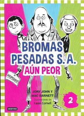 Bromas Pesadas S.A. Aun Peor = The Terrible Two Get Worse by Jory John, Mac Barnett