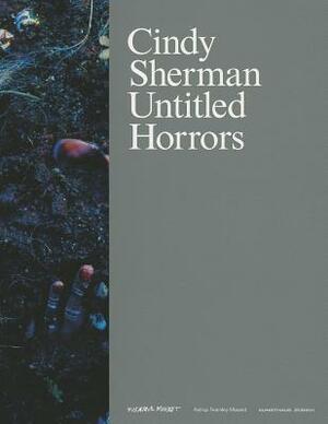 Cindy Sherman : Untitled Horrors by Sibylle Berg, Miranda July, Sara Stridsberg, Karl Ove Knausgård, Lars Norén, Sjón, Kathy Acker