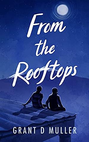 From the Rooftops by Grant D. Muller