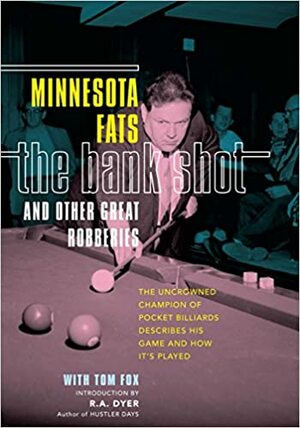 The Bank Shot and Other Great Robberies: The Uncrowned Champion of Pocket Billiards Describes His Game and How It's Played by Tom Fox, Minnesota Fats