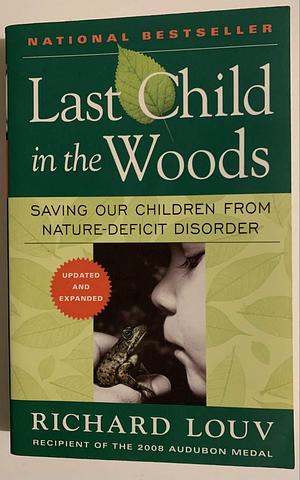 Last Child in the Woods Publisher: Algonquin Books; Updated and Expanded edition by Richard Louv, Richard Louv