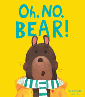 Oh, No, Bear! by Joanne Partis