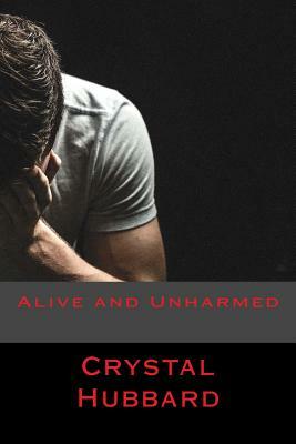 Alive and Unharmed by Crystal Hubbard