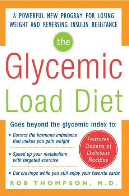 The Glycemic-Load Diet: A Powerful New Program for Losing Weight and Reversing Insulin Resistance by Rob Thompson