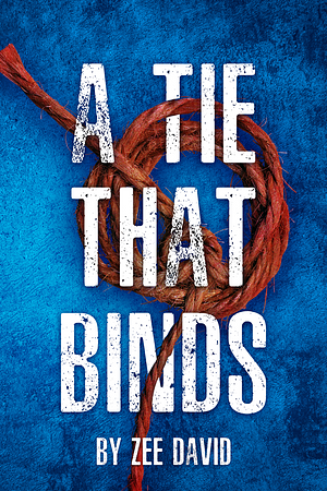 A Tie That Binds by Zee David