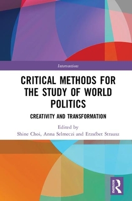 Critical Methods for the Study of World Politics: Creativity and Transformation by 