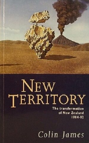 New Territory: The Transformation Of New Zealand, 1984 92 by Colin James