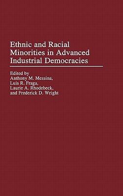 Ethnic and Racial Minorities in Advanced Industrial Democracies by Laurie Rhodebeck, Anthony M. Messina, Luis R. Fraga