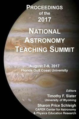 Proceedings of the 2017 National Astronomy Teaching Summit by Sharon P. Schleigh, Timothy F. Slater