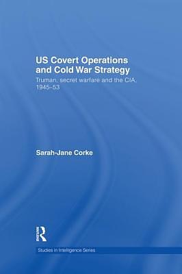 US Covert Operations and Cold War Strategy: Truman, Secret Warfare and ...