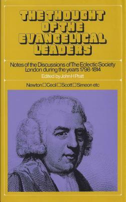 The Thought of the Evangelical Leaders: Notes of the Discussions of the Eclectic Society, London During the Years 1798-1814 by London