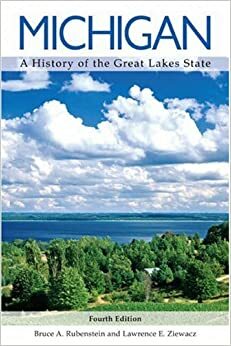 Michigan: A History of the Great Lakes State by Bruce A. Rubenstein, Lawrence E. Ziewacz
