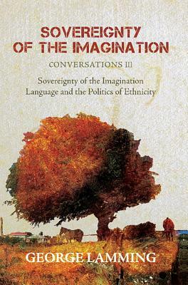 Sovereignty of the Imagination: Conversations III by George Lamming